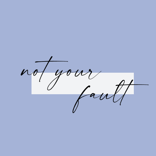 Blog: It’s Not Your Fault